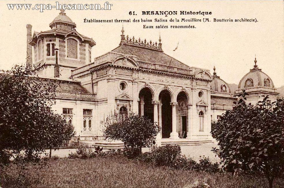 61. BESANÇON Historique - Établissement thermal des bains Salins de la Mouillère (M. Boutterin architecte). - Eaux salées renommées.